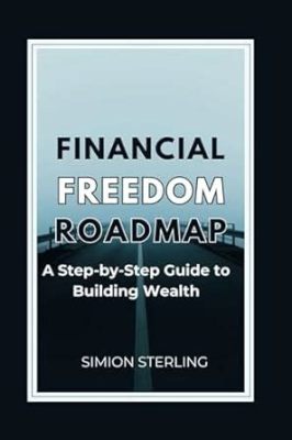  Unlocking Your Wealth: A Step-by-Step Guide to Financial Freedom -  Dance with Abundance and Sculpt a Future Brimming with Possibility