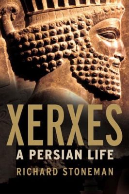  Xerxes: A Life Unveiled - A Symphony of Persian Glory and Mortal Struggle